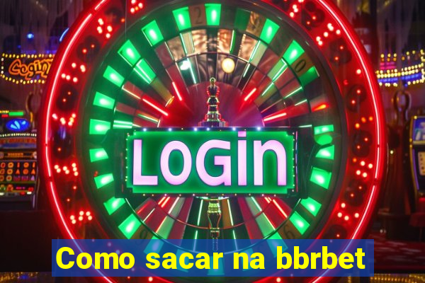 Como sacar na bbrbet